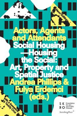 Actors, Agents and Attendants - Social Housing.Housing the Social: Art, Property and Spatial Justice (Paperback)