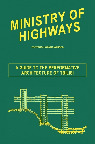 Ministry of Highways: A Guide to the Performative Architecture of Tbilisi (Paperback)