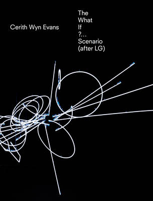 Cerith Wyn Evans the What If?... Scenario (After LG) (Paperback)