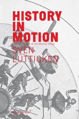 Sven Lutticken - History in Motion: Time in the Age of the Moving Image (Paperback)