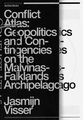Conflict Atlas: Geopolitics and Contingencies on the Malvinas-Falklands Archipelago (Paperback)