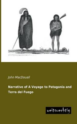 Narrative of a Voyage to Patagonia and Terra del Fuego (Paperback)