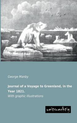 Journal of a Voyage to Greenland, in the Year 1821. (Paperback)