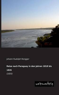 Reise Nach Paraguay in Den Jahren 1818 Bis 1826 (Paperback)