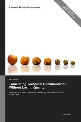 Translating Technical Documentation without Losing Quality: What You Shouldn't Spoil When Translating User Manuals and Online Help (Paperback)