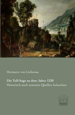 Die Tell-Sage Zu Dem Jahre 1230 (Paperback)