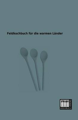 Feldkochbuch Fur Die Warmen Lander (Paperback)