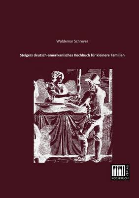 Steigers Deutsch-Amerikanisches Kochbuch Fur Kleinere Familien (Paperback)