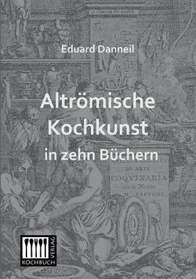 Altromische Kochkunst in Zehn Buchern (Paperback)