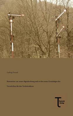 Kommentar Zur Neuen Signalordnung Und Zu Den Neuen Grundzugen Der Vorschriften Fur Den Verkehrsdienst (Paperback)