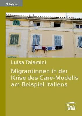 Migrantinnen in Der Krise Des Care-Modells Am Beispiel Italiens (Paperback)