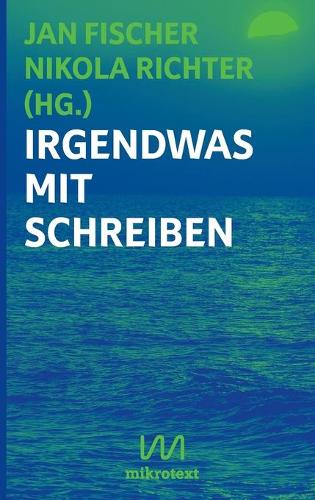 Irgendwas mit Schreiben: Diplomautoren im Beruf (Paperback)