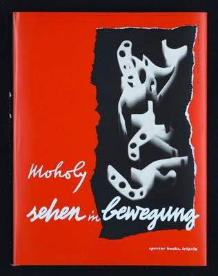 Laszlo Moholy-Nagy: Vision in Motion: Sehen in Bewegung (Hardback)