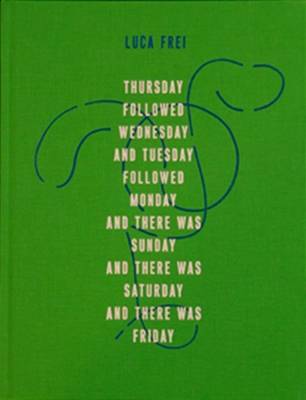 Thursday Followed Wednesday and Tuesday Followed Monday and There Was Sunday and There Was Saturday and There Was Friday (Hardback)
