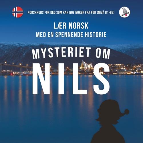 Mysteriet Om Nils. Laer Norsk Med En Spennende Historie. Norskkurs for Deg SOM Kan Noe Norsk Fra for (Niva B1-B2). (Paperback)