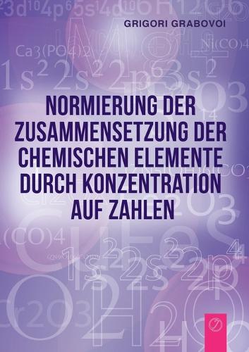 Normierung der Zusammensetzung der chemischen Elemente durch Konzentration auf Zahlen (GERMAN Edition) (Paperback)