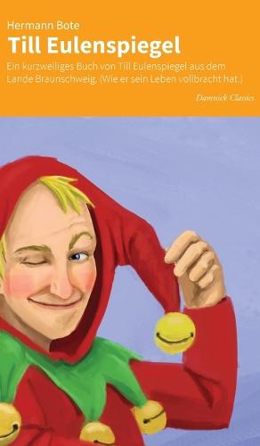 Till Eulenspiegel: Ein Kurzweiliges Buch von Till Eulenspiegel aus Dem Lande Braunschweig (Wie er Sein Leben Vollbracht Hat) (Hardback)