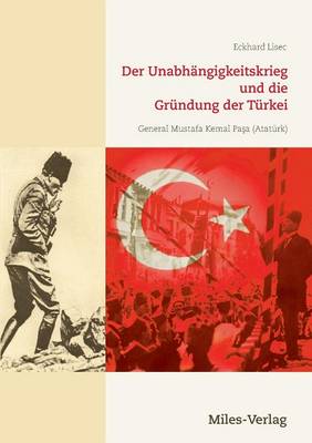 Der Unabhangigkeitskrieg Und Die Grundung Der Turkei 1919-1923 (Paperback)