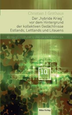Der Hybride Krieg VOR Dem Hintergrund Der Kollektiven Gedachtnisse Estlands, Lettlands Und Litauens (Paperback)