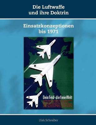 Die Luftwaffe und ihre Doktrin: Einsatzkonzeptionen bis 1971 (Paperback)