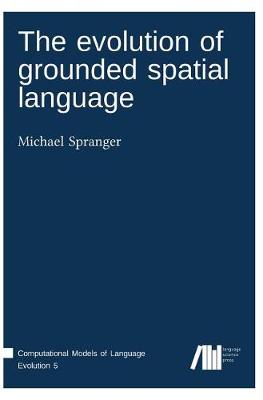 The Evolution of Grounded Spatial Language (Hardback)