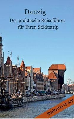 Danzig - Der Praktische Reisefuhrer Fur Ihren Stadtetrip (Paperback)