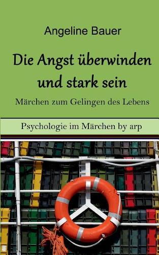Angst Uberwinden Und Stark Sein - Marchen Zum Gelingen Des Lebens (Paperback)