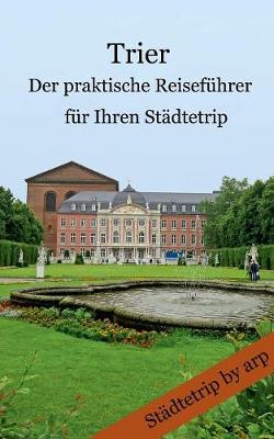 Trier - Der praktische Reisefuhrer fur Ihren Stadtetrip (Paperback)