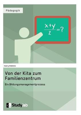 Von Der Kita Zum Familienzentrum. Ein Bildungsmanagementprozess (Paperback)