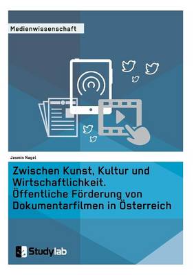 Zwischen Kunst, Kultur Und Wirtschaftlichkeit. Offentliche Forderung Von Dokumentarfilmen in Osterreich (Paperback)