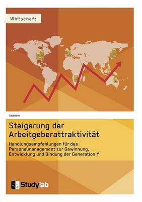 Steigerung Der Arbeitgeberattraktivitat. Handlungsempfehlungen Fur Das Personalmanagement Zur Gewinnung, Entwicklung Und Bindung Der Generation y (Paperback)