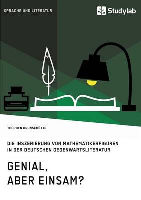 Genial, aber einsam? Die Inszenierung von Mathematikerfiguren in der deutschen Gegenwartsliteratur (Paperback)