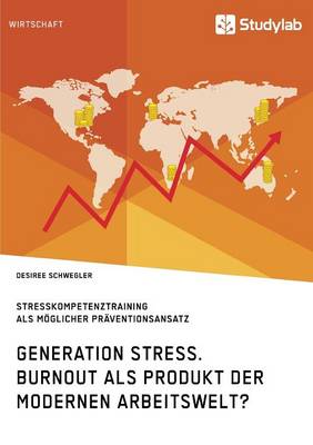 Generation Stress. Burnout ALS Produkt Der Modernen Arbeitswelt? (Paperback)