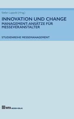 Innovation Und Change: Management-Ans tze F r Messeveranstalter (Hardback)