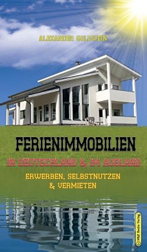 Ferienimmobilien in Deutschland & Im Ausland: Erwerben, Selbstnutzen & Vermieten (Hardback)
