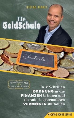 Die Geldschule: In 7 Schritten Ordnung in Die Finanzen Bringen Und AB Sofort Systematisch Vermoegen Aufbauen (Hardback)