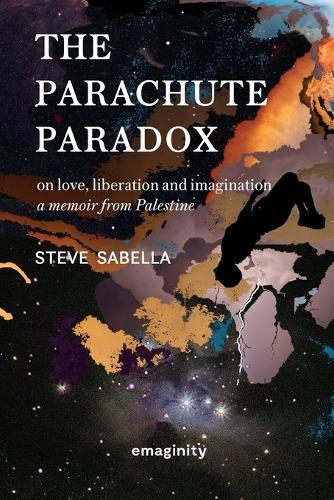 The Parachute Paradox: On Love, Liberation and Imagination. A Memoir From Palestine (Paperback)