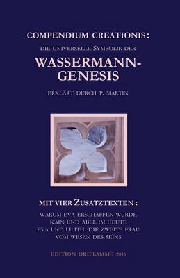 Compendium Creationis - Die Universelle Symbolik Der Wassermann-Genesis Erklart Durch P. Martin (Paperback)