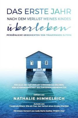 Das Erste Jahr Nach Dem Verlust Meines Kindes Uberleben: Personliche Geschichten Von Trauernden Eltern - Trauernde Eltern (Paperback)