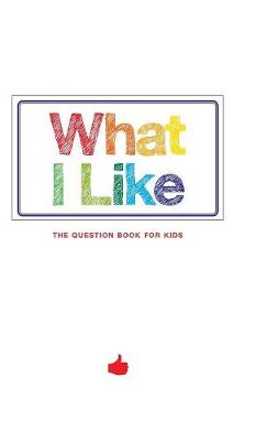 What I Like - The Question Book for Kids - What I Like (Hardback)