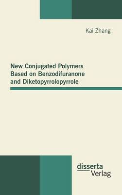 New Conjugated Polymers Based on Benzodifuranone and Diketopyrrolopyrrole (Hardback)