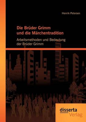 Die Br Der Grimm Und Die M Rchentradition: Arbeitsmethoden Und Bedeutung Der Br Der Grimm (Paperback)