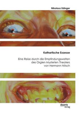Kathartische Exzesse: Eine Reise Durch Die Empfindungswelten Des Orgien Mysterien Theaters Von Hermann Nitsch (Paperback)