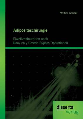 Adipositaschirurgie: Eiweissmalnutrition Nach Roux En y Gastric Bypass Operationen (Paperback)
