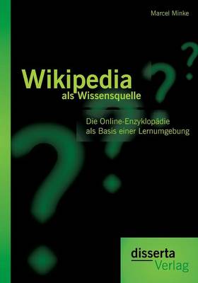 Wikipedia ALS Wissensquelle: Die Online-Enzyklopadie ALS Basis Einer Lernumgebung (Paperback)