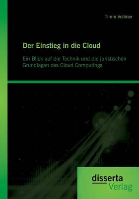 Der Einstieg in die Cloud: Ein Blick auf die Technik und die juristischen Grundlagen des Cloud Computings (Paperback)