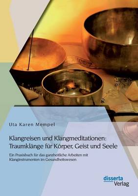 Klangreisen Und Klangmeditationen: Traumklange Fur Korper, Geist Und Seele (Paperback)