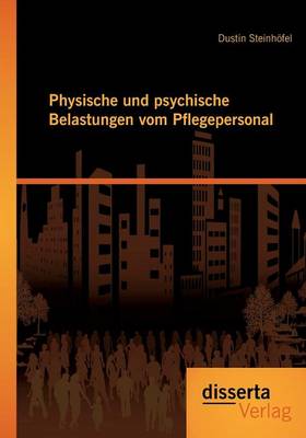 Physische Und Psychische Belastungen Vom Pflegepersonal (Paperback)