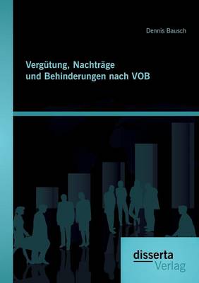 Vergutung, Nachtrage Und Behinderungen Nach Vob (Paperback)