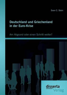 Deutschland Und Griechenland in Der Euro-Krise: Am Abgrund Oder Einen Schritt Weiter? (Paperback)